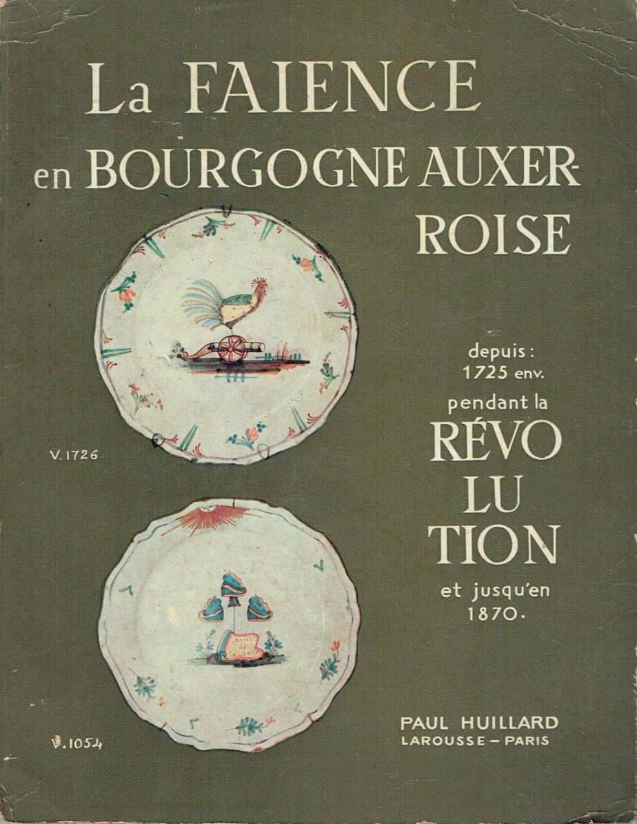 La faïence en Bourgogne Auxerroise : depuis 1725 environ pendant la révolution et jusqu'en 1870