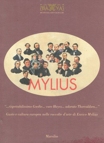 . . Rispettabilissimo Goethe. . caro Hayez. . adorato Thorvaldsen. .  gusto e cultura europea nelle raccolte d'arte di Enrico Mylius