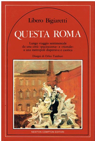 Questa Roma : lungo viaggio sentimentale da una città pacioccona e rionale a una metropoli dispersiva e caotica