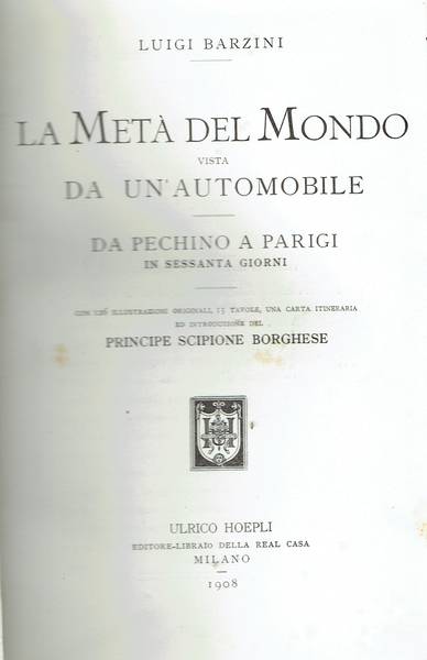 La meta del mondo vista da un' automobile : da Pechino a Parigi in sessanta giorni