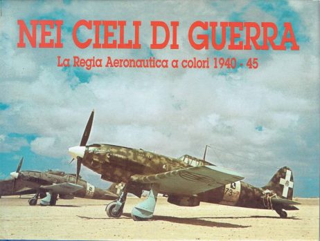 Nei cieli di guerra : la Regia Aeronautica a colori