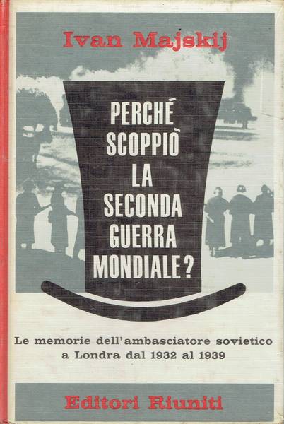 Perché scoppiò la seconda guerra mondiale? : memorie di un ambasciatore sovietico