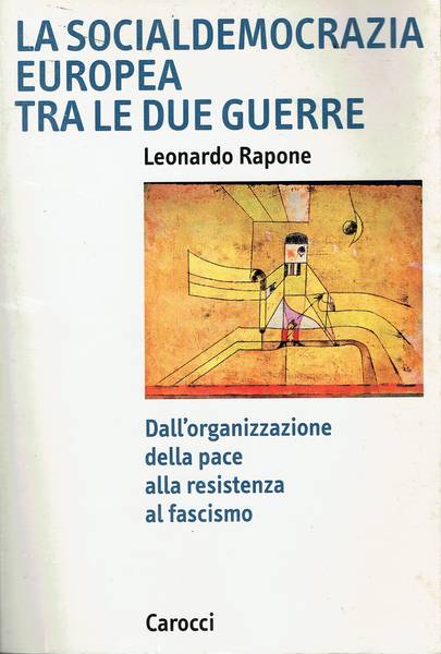 La socialdemocrazia europea tra le due guerre : dall'organizzazione della pace alla Resistenza al fascismo