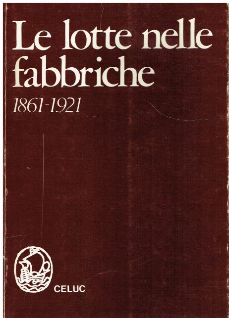 Le lotte nelle fabbriche : 1861-1921